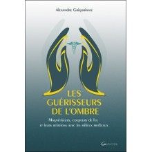 Les guérisseurs de l'ombre - Magnétiseurs, coupeurs de feu et leurs relations avec les milieux médicaux