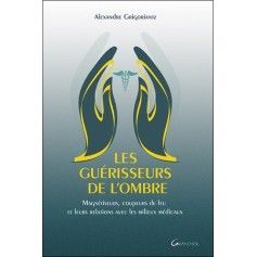 Les guérisseurs de l'ombre - Magnétiseurs, coupeurs de feu et leurs relations avec les milieux médicaux