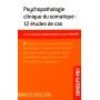 Psychopathologie clinique du somatique : 12 études de cas