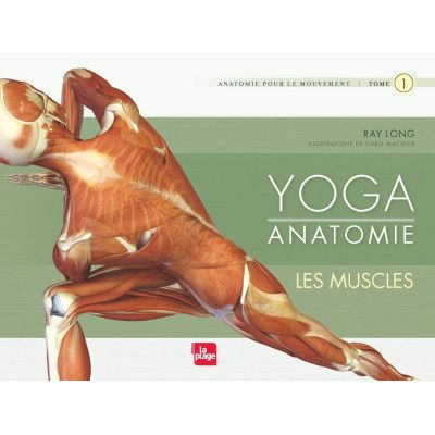 Yoga anatomie. Tome 1, Les...