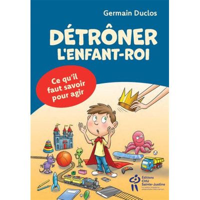Détrôner l'enfant-roi - Ce...