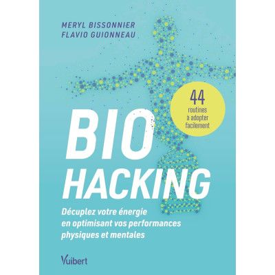 Biohacking : Décuplez votre...