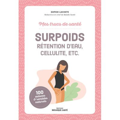 Surpoids, rétention d’eau,...