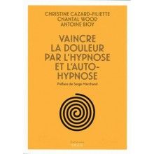 Vaincre la douleur par l'hypnose et l'auto-hypnose