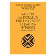 Vaincre la douleur par l'hypnose et l'auto-hypnose