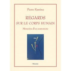 Regards sur le corps humain : mémoires d'un anatomiste